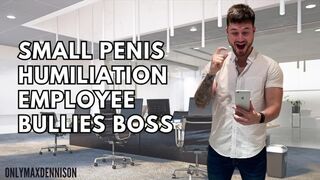 Small penis humiliation - employee bullies boss